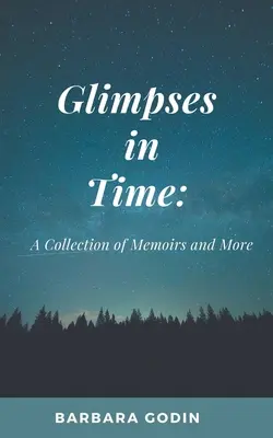 Pillantások az időben: Emlékiratok gyűjteménye és még sok minden más - Glimpses in Time: A Collection of Memoirs and More