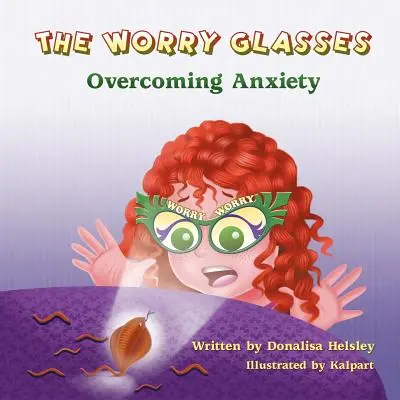 Az aggodalmaskodó szemüveg: A szorongás leküzdése - The Worry Glasses: Overcoming Anxiety