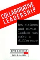 Együttműködő vezetés: Hogyan tudnak a polgárok és a polgári vezetők változást hozni - Collaborative Leadership: How Citizens and Civic Leaders Can Make a Difference