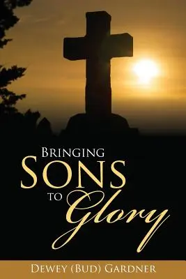 Fiainkat dicsőségre vinni (Gardner Dewey (Bud)) - Bringing Sons to Glory (Gardner Dewey (Bud))