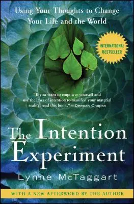 A szándék-kísérlet: Gondolataiddal megváltoztathatod az életed és a világot. - The Intention Experiment: Using Your Thoughts to Change Your Life and the World