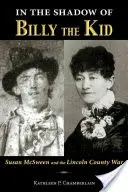 Billy the Kid árnyékában: Susan McSween és a Lincoln megyei háború - In the Shadow of Billy the Kid: Susan McSween and the Lincoln County War