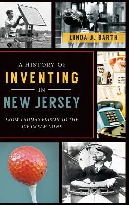 A feltalálás története New Jerseyben: Thomas Edisontól a fagylaltkehelyig - A History of Inventing in New Jersey: From Thomas Edison to the Ice Cream Cone