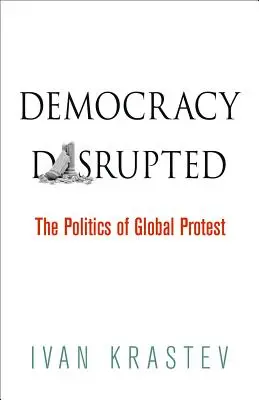 Democracy Disrupted: A globális tiltakozás politikája - Democracy Disrupted: The Politics of Global Protest