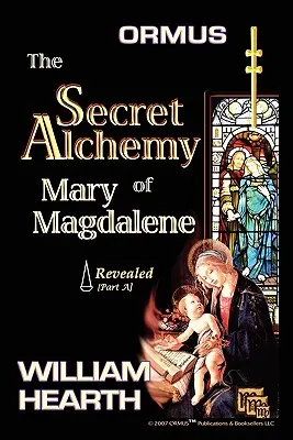 Ormus The Secret Alchemy Of Mary Magdalene Revealed - Part [A]: Az alapvető alkímiai tudomány történelmi és gyakorlati alkalmazásai - Ormus The Secret Alchemy Of Mary Magdalene Revealed - Part [A]: Historical & Practical Applications Of Essential Alchemical Science