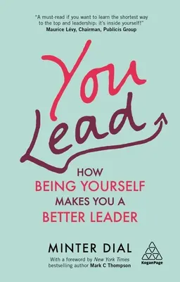 Te vezetsz: Hogyan leszel jobb vezető, ha önmagad vagy? - You Lead: How Being Yourself Makes You a Better Leader