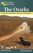 Five-Star Trails: Ozarks: 43 látványos túra Arkansasban és Missouriban - Five-Star Trails: The Ozarks: 43 Spectacular Hikes in Arkansas and Missouri