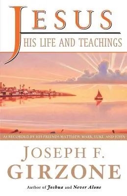 Jézus, az ő élete és tanításai: Máté, Márk, Lukács és János elbeszélése szerint - Jesus, His Life and Teachings: As Told to Matthew, Mark, Luke, and John