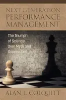 Következő generációs teljesítménymenedzsment: A tudomány diadala a mítoszok és babonák felett - Next Generation Performance Management: The Triumph of Science Over Myth and Superstition