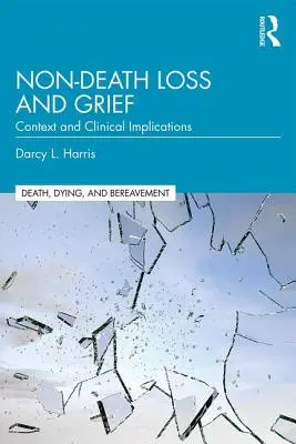 Nem halálos veszteség és gyász: Context and Clinical Implications: Context and Clinical Implications - Non-Death Loss and Grief: Context and Clinical Implications