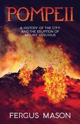 Pompeji: A város és a Vezúv kitörésének története - Pompeii: A History of the City and the Eruption of Mount Vesuvius