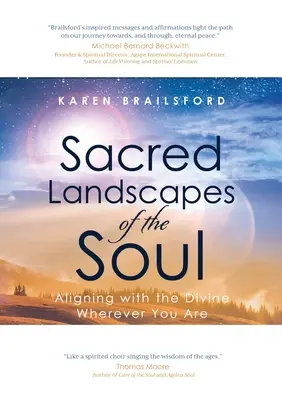 A lélek szent tájai: Összehangolódás az istenivel, bárhol is legyél - Sacred Landscapes of the Soul: Aligning with the Divine Wherever You Are