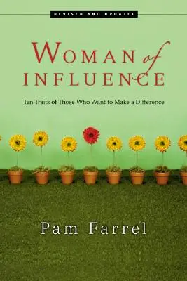 A befolyásos nő: Tíz jellemvonása azoknak, akik változást akarnak elérni - Woman of Influence: Ten Traits of Those Who Want to Make a Difference