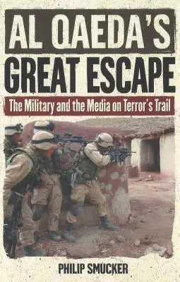 Az al-Kaida nagy menekülése: A hadsereg és a média a terror nyomában - Al Qaeda's Great Escape: The Military and the Media on Terror's Trail