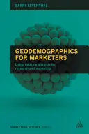 Geodemográfia marketingszakembereknek: Helyzetelemzés a kutatásban és a marketingben - Geodemographics for Marketers: Using Location Analysis for Research and Marketing