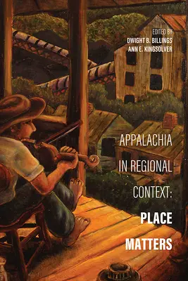 Appalacheia regionális kontextusban: A hely számít - Appalachia in Regional Context: Place Matters