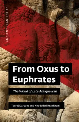 Az Oxustól az Eufráteszig: A késő antik Irán világa - From Oxus to Euphrates: The World of Late Antique Iran