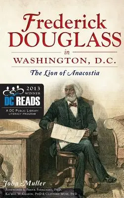 Frederick Douglass Washingtonban: Az anakosztiai oroszlán - Frederick Douglass in Washington, D.C.: The Lion of Anacostia