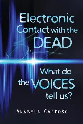 Elektronikus kapcsolatfelvétel a halottakkal: Mit mondanak nekünk a hangok? - Electronic Contact with the Dead: What do the Voices Tell Us?