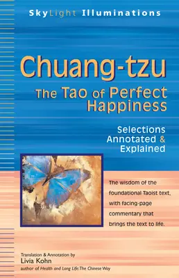 Chuang-Tzu: A tökéletes boldogság taója - Válogatások, magyarázatokkal és magyarázatokkal ellátva - Chuang-Tzu: The Tao of Perfect Happiness--Selections Annotated & Explained