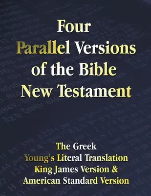 A Biblia négy párhuzamos változata Újszövetség: A görög, a Young's Literal Translation, a King James Version, az American Standard Version, egymás mellett. - Four Parallel Versions of the Bible New Testament: The Greek, Young's Literal Translation, King James Version, American Standard Version, Side by Side