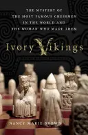 Elefántcsont Vikingek: A világ leghíresebb sakkfiguráinak rejtélye és a nő, aki készítette őket: A világ leghíresebb sakkfiguráinak rejtélye - Ivory Vikings: The Mystery of the Most Famous Chessmen in the World and the Woman Who Made Them: The Mystery of the Most Famous Chessmen in the World