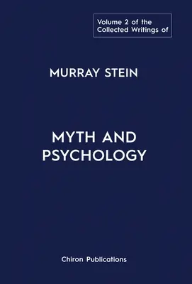 Murray Stein összegyűjtött írásai: Volume 2: Myth and Psychology - The Collected Writings of Murray Stein: Volume 2: Myth and Psychology