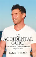 Egy véletlen guru: Egy univerzális útmutató a boldogsághoz laikusok nyelvén - An Accidental Guru: A Universal Guide to Happy in Layman's Terms