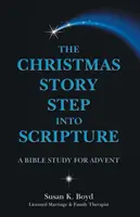 A karácsonyi történet Lépés a Szentírásba: Bibliatanulmányozás adventre - The Christmas Story Step into Scripture: A Bible Study for Advent