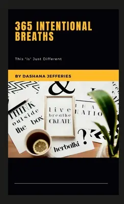 365 szándékos lélegzetvétel: This Is” Just Different” - 365 Intentional Breaths: This Is