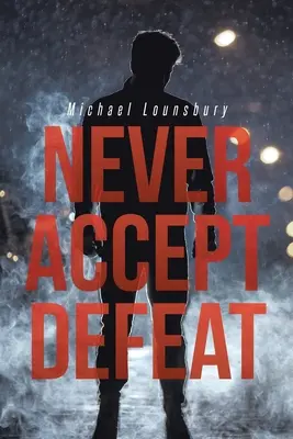 Soha ne fogadd el a vereséget - Never Accept Defeat