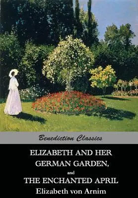 Elizabeth és a német kertje, és Az elvarázsolt április - Elizabeth And Her German Garden, and The Enchanted April