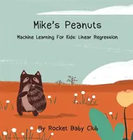 Mike's Peanuts: Gépi tanulás gyerekeknek: Lineáris regresszió - Mike's Peanuts: Machine Learning For Kids: Linear Regression