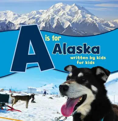 A mint Alaszka: Gyerekek írták gyerekeknek - A is for Alaska: Written by Kids for Kids