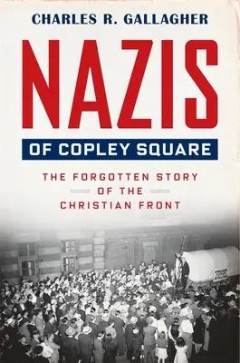 Nácik a Copley téren: A keresztény front elfeledett története - Nazis of Copley Square: The Forgotten Story of the Christian Front