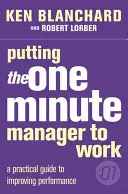 Az egyperces menedzser munkába állítása - Putting the One Minute Manager to Work