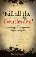 'Öljetek meg minden úriembert' - Osztályharc és változás az angol vidéken - 'kill All The Gentlemen' - Class struggle and change in the English countryside