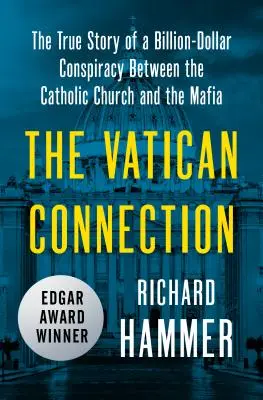 A vatikáni kapcsolat: A katolikus egyház és a maffia közötti milliárd dolláros összeesküvés igaz története - The Vatican Connection: The True Story of a Billion-Dollar Conspiracy Between the Catholic Church and the Mafia