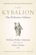 A Kybalion: The Definitive Edition - The Kybalion: The Definitive Edition