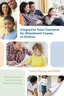 A gyermekkori kötődési trauma integratív csoportos kezelése: Családterápia és EMDR - Integrative Team Treatment for Attachment Trauma in Children: Family Therapy and EMDR