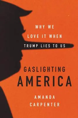 Gaslighting America: Miért szeretjük, amikor Trump hazudik nekünk - Gaslighting America: Why We Love It When Trump Lies to Us