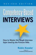 Kompetenciaalapú interjúk: Hogyan sajátítsuk el a Fortune 500-asok által használt kemény interjústílust? - Competency-Based Interviews: How to Master the Tough Interview Style Used by the Fortune 500s