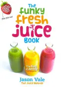 A Funky Fresh Juice Book - The Funky Fresh Juice Book