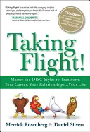 Repüljünk! A lemezstílusok elsajátítása a karriered, a kapcsolataid... az életed átalakításához - Taking Flight!: Master the Disc Styles to Transform Your Career, Your Relationships...Your Life