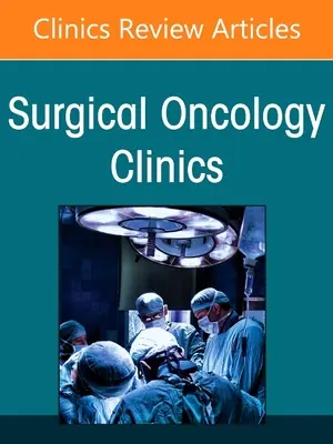 Az áttétes májdaganatok kezelése, az Észak-Amerikai Sebészeti Onkológiai Klinikák száma, 30. - Management of Metastatic Liver Tumors, an Issue of Surgical Oncology Clinics of North America, 30