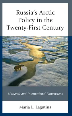 Oroszország sarkvidéki politikája a XXI. században: Nemzeti és nemzetközi dimenziók - Russia's Arctic Policy in the Twenty-First Century: National and International Dimensions