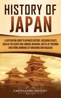 Japán története: A japán történelem magával ragadó kalauza, beleértve az olyan eseményeket, mint a Genpei háború, a mongol invázió, a Tsushima-i csata. - History of Japan: A Captivating Guide to Japanese History, Including Events Such as the Genpei War, Mongol Invasions, Battle of Tsushima