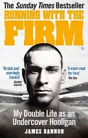 Futás a céggel: Kettős életem mint beépített huligán - Running with the Firm: My Double Life as an Undercover Hooligan