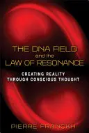 A DNS-mező és a rezonancia törvénye: A valóság megteremtése tudatos gondolkodással - The DNA Field and the Law of Resonance: Creating Reality Through Conscious Thought