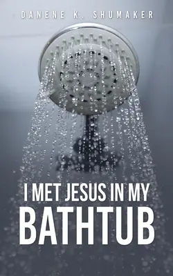 Találkoztam Jézussal a fürdőkádban - I Met Jesus in My Bathtub